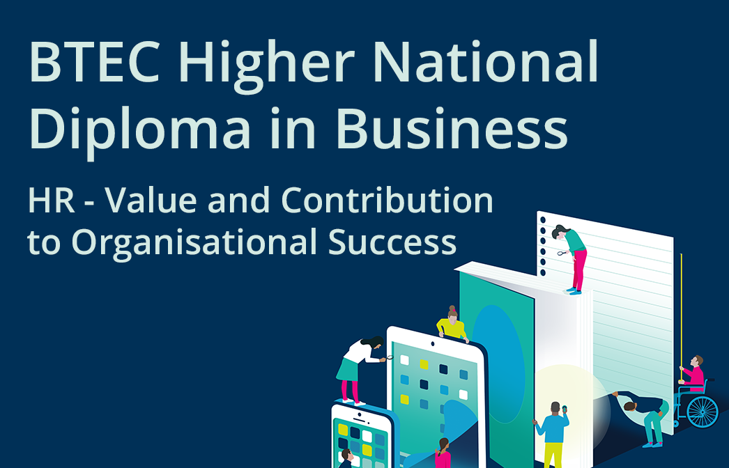 HN Online Unit 36: Human Resources - Value and Contribution to Organisational Success - BTEC Higher National